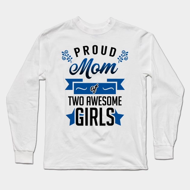 Proud Mom of Two Awesome Girls Long Sleeve T-Shirt by KsuAnn